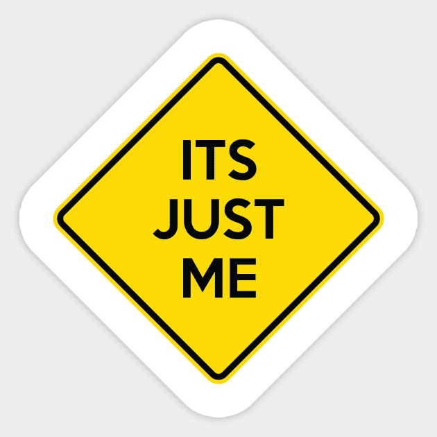 ITS JUST ME Funny Yellow Road Sign Quote Sticker by AustralianMate